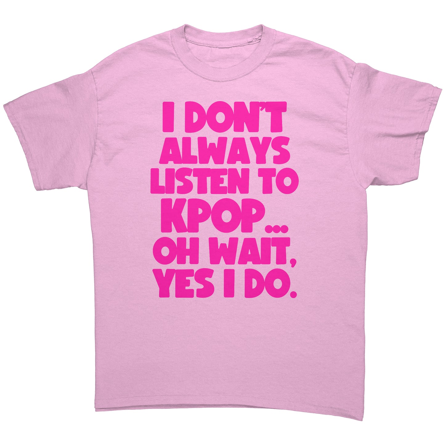 SKT KPOP Tees: I DON'T ALWAYS LISTEN TO KPOP Unisex Tee