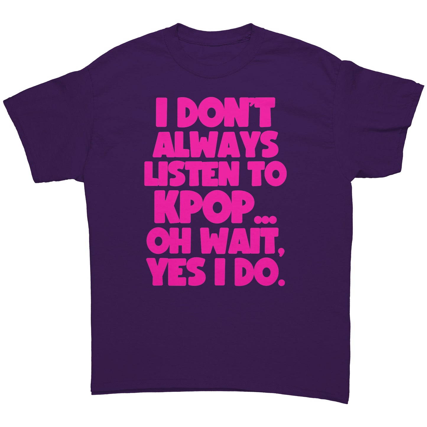 SKT KPOP Tees: I DON'T ALWAYS LISTEN TO KPOP Unisex Tee