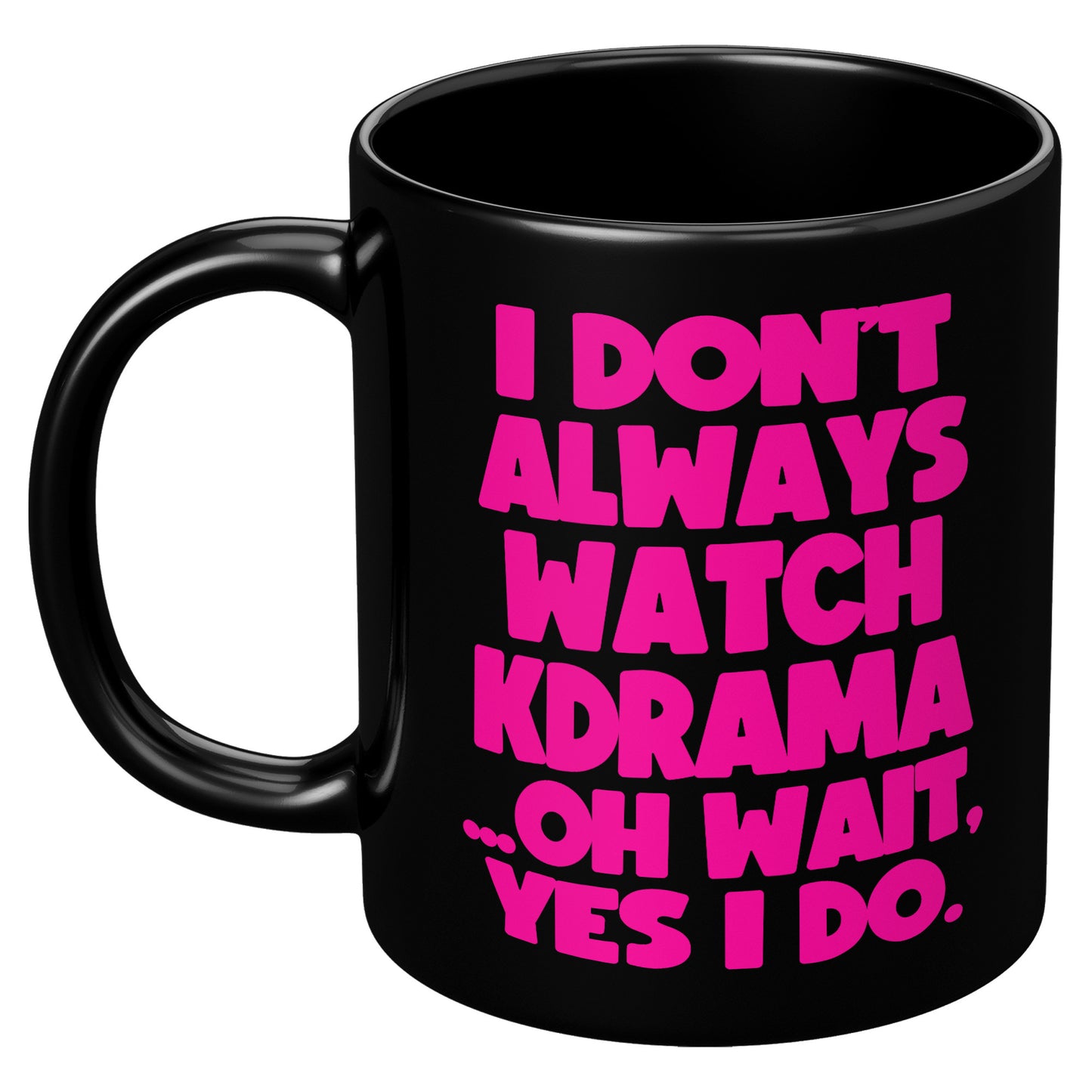SKT Mugs: I DON'T ALWAYS WATCH KDRAMA Black Ceramic Mug