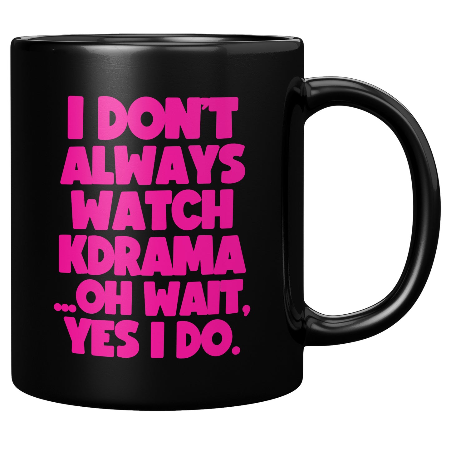 SKT Mugs: I DON'T ALWAYS WATCH KDRAMA Black Ceramic Mug