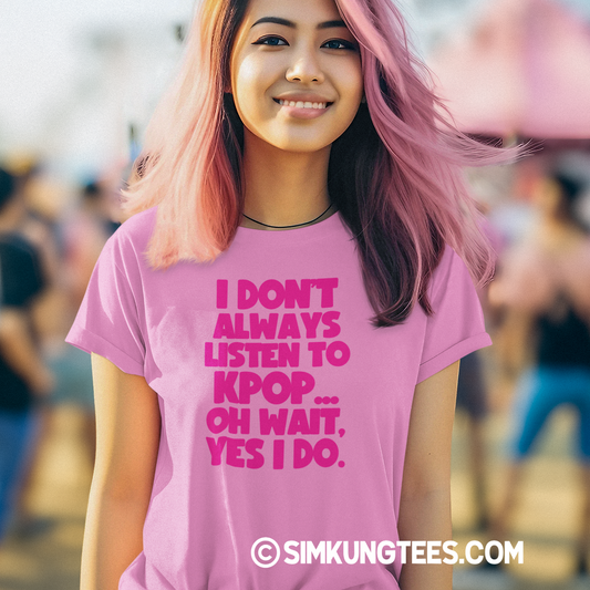 SKT KPOP Tees: I DON'T ALWAYS LISTEN TO KPOP Unisex Tee