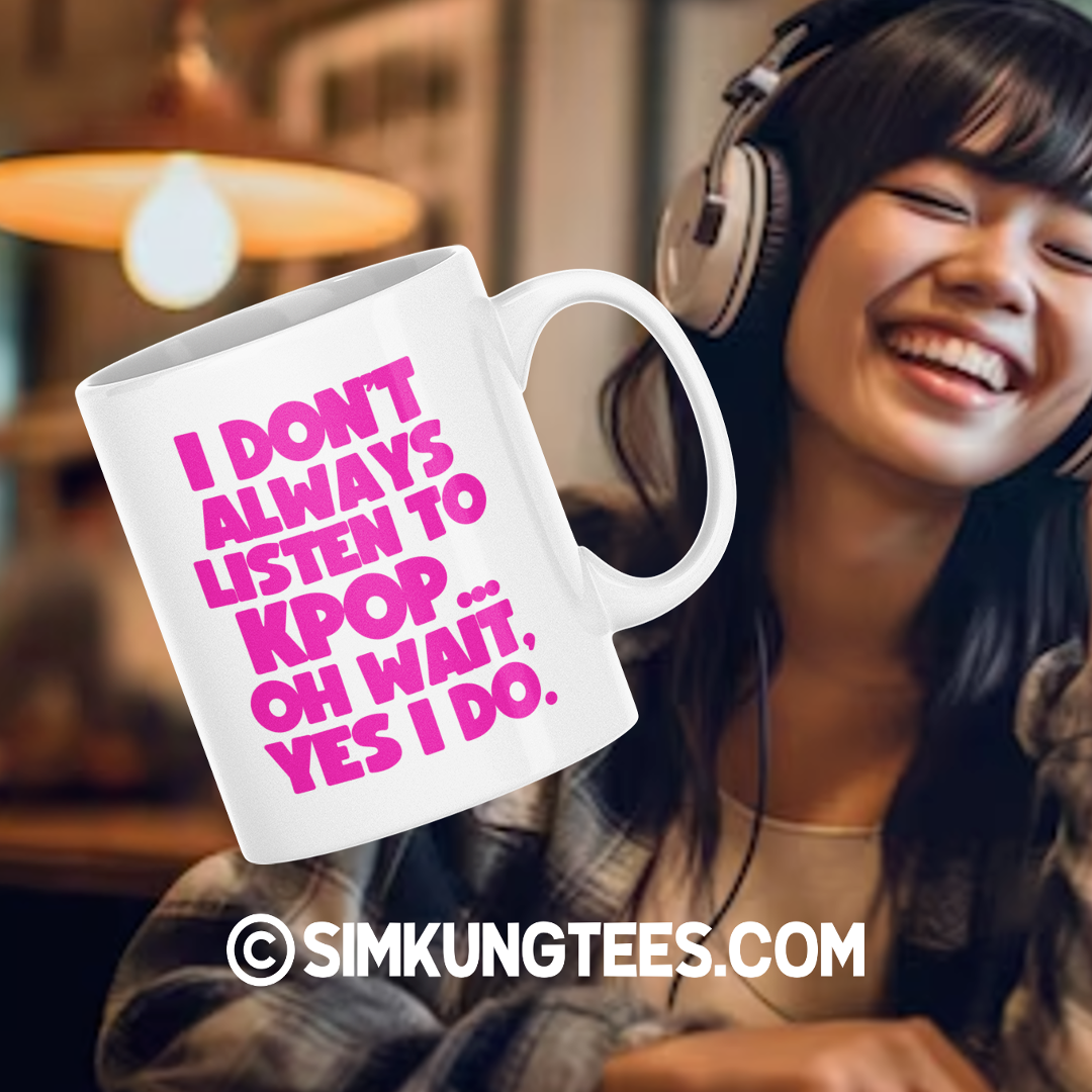 SKT Mugs: I DON'T ALWAYS LISTEN TO KPOP Ceramic Mug
