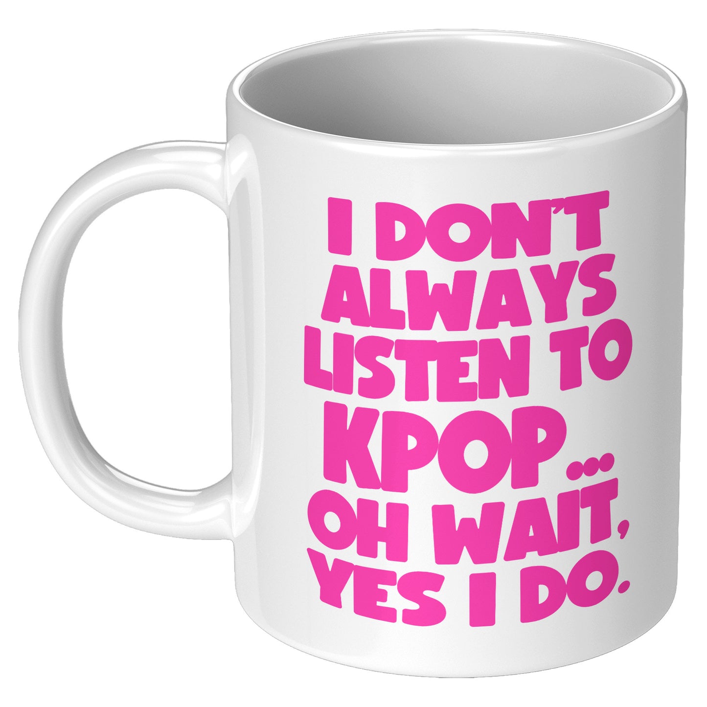SKT Mugs: I DON'T ALWAYS LISTEN TO KPOP Ceramic Mug