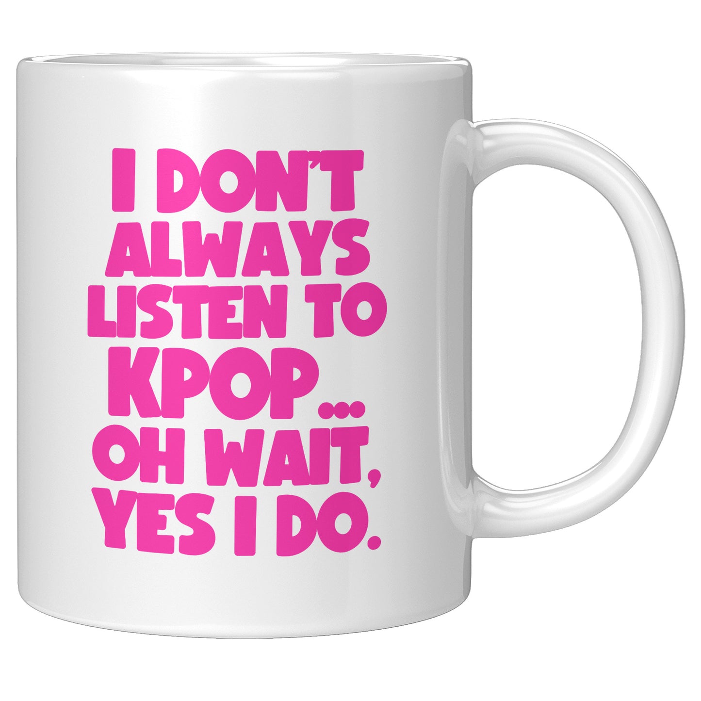 SKT Mugs: I DON'T ALWAYS LISTEN TO KPOP Ceramic Mug